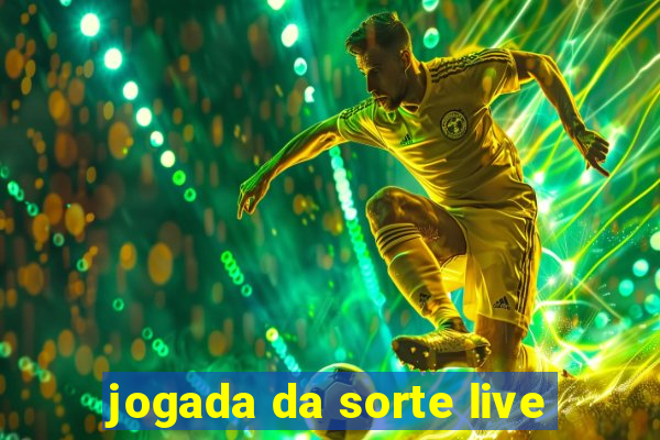 jogada da sorte live